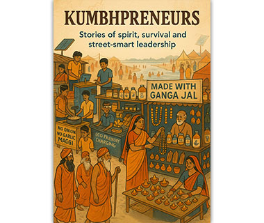 Kumbhppreneurs: Stories of Spirit, Survival and Street-Smart Leadership