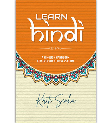 Learn Hindi: A Hinglish Handbook for Everyday Conversation