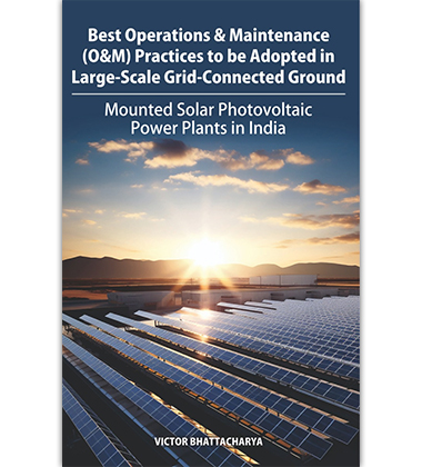 Best Operations & Maintenance (O&M) Practices to be Adopted in Large-Scale Grid-Connected Ground-Mounted Solar Photovoltaic Power Plants in India