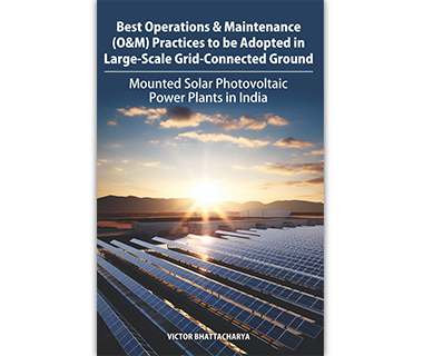 Best Operations & Maintenance (O&M) Practices to be Adopted in Large-Scale Grid-Connected Ground Mounted Solar Photovoltaic Power Plants in India